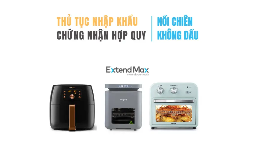 Hướng dẫn thủ tục nhập khẩu và chứng nhận hợp quy nồi chiên không dầu