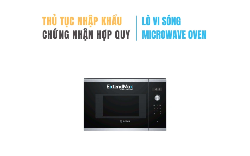 Hướng dẫn thủ tục nhập khẩu lò vi sóng và yêu cầu kiểm tra chuyên ngành